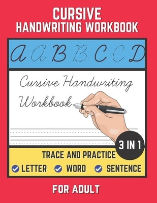 Cursive Handwriting Workbook For Adult: Trace and Practice Letter, Word and Sentence 3 in 1 Cursive Handwriting Practice Book to Learn Easily at Home. by Senior, Shayan
