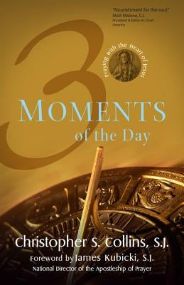 3 Moments of the Day: Praying with the Heart of Jesus by Collins, Christopher S.