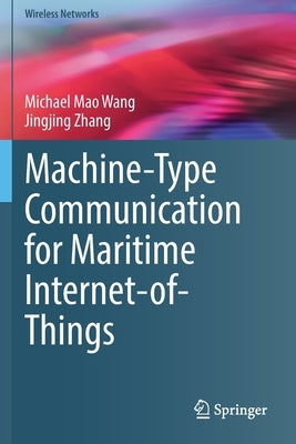 Machine-Type Communication for Maritime Internet-Of-Things: From Concept to Practice by Wang, Michael Mao