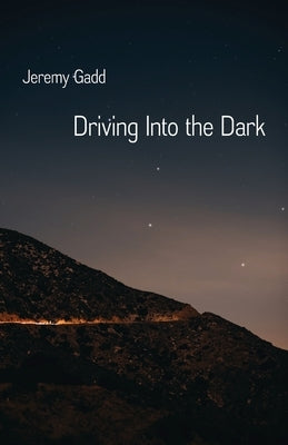 Driving Into the Dark by Gadd, Jeremy