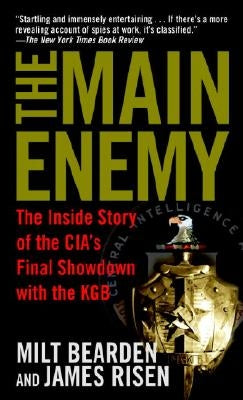 The Main Enemy: The Inside Story of the Cia's Final Showdown with the KGB by Bearden, Milt