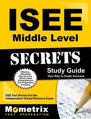 ISEE Middle Level Secrets Study Guide: ISEE Test Review for the Independent School Entrance Exam by ISEE Exam Secrets Test Prep