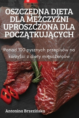 Oszcz&#280;dna Dieta Dla M&#280;&#379;czy&#377;ni Uproszczona Dla Pocz&#260;tkuj&#260;cych by Antonina Brzezi&#324;ska