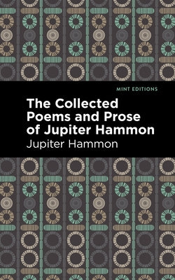 The Collected Poems and Prose of Jupiter Hammon by Hammon, Jupiter