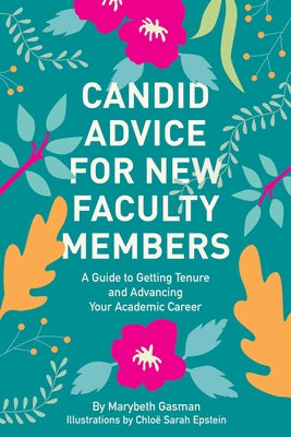 Candid Advice for New Faculty Members: A Guide to Getting Tenure and Advancing Your Academic Career by Gasman, Marybeth