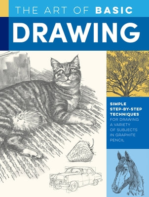 The Art of Basic Drawing: Simple Step-By-Step Techniques for Drawing a Variety of Subjects in Graphite Pencil by Powell, William F.