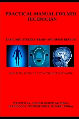 Practical Manual for MRI Technician by Shaikh, Mehziyar Abbas