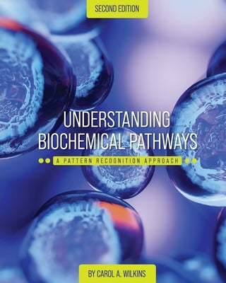 Understanding Biochemical Pathways: A Pattern-Recognition Approach by Wilkins, Carol A.