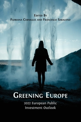 Greening Europe: 2022 European Public Investment Outlook by Cerniglia, Floriana