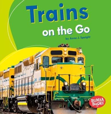 Trains on the Go by Spaight, Anne J.