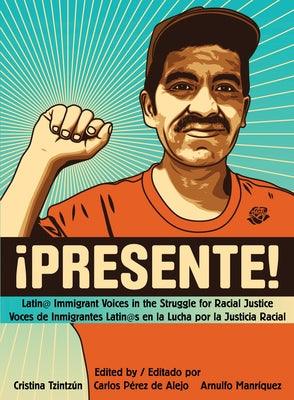 !Presente!: Latin@ Immigrant Voices in the Struggle for Racial Justice/Voces de Inmigrantes Latin@s En La Lucha Por La Justicia Ra - booksdeli.com