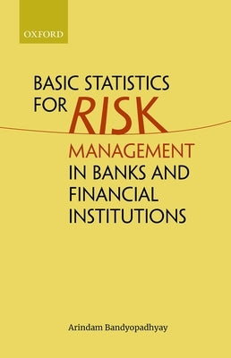Basic Statistics for Risk Management in Banks and Financial Institutions by Bandyopadhyay, Arindam