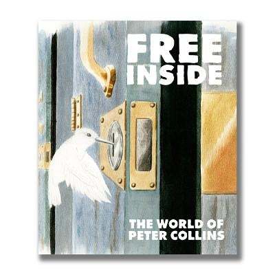 Free Inside: The Life & Work of Peter Collins by Collins, Peter