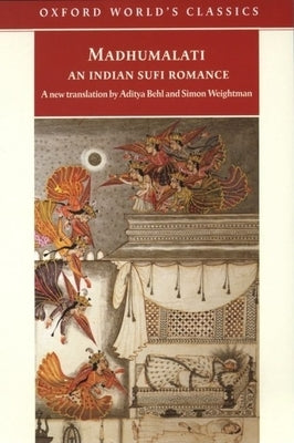 Madhumalati: An Indian Sufi Romance by Manjhan Shattari Rajgiri, Mir Sayyid