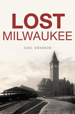 Lost Milwaukee by Swanson, Carl