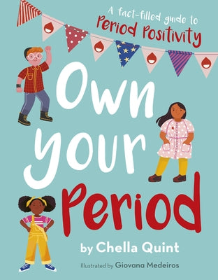 Own Your Period: A Fact-Filled Guide to Period Positivity by Quint, Chella