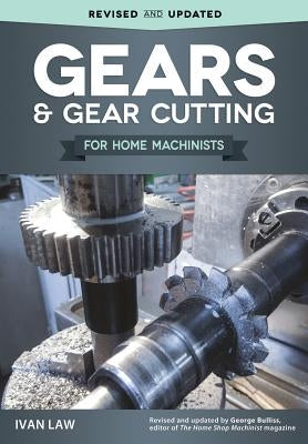 Gears and Gear Cutting for Home Machinists by Law, Ivan