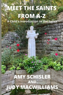 Meet the Saints From A-Z by Schisler, Amy
