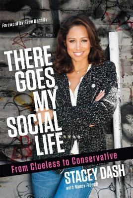 There Goes My Social Life: From Clueless to Conservative by Dash, Stacey