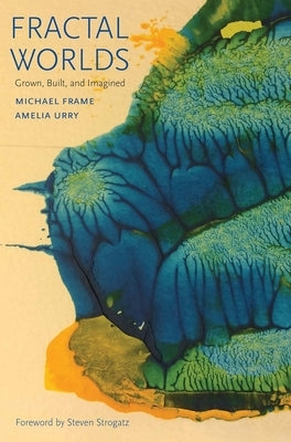 Fractal Worlds: Grown, Built, and Imagined by Frame, Michael