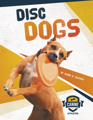 Disc Dogs by Klepeis, Alicia Z.