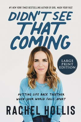 Didn't See That Coming: Putting Life Back Together When Your World Falls Apart by Hollis, Rachel