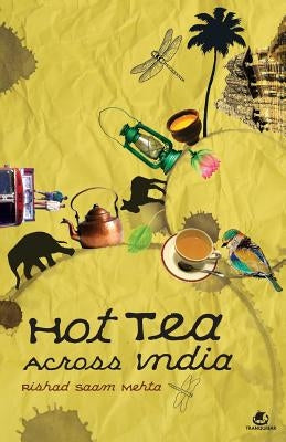 Hot Tea Across India by Mehta, Rishad Saam