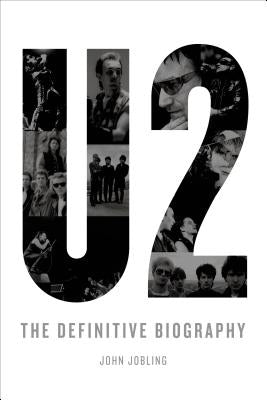 U2: The Definitive Biography by Jobling, John