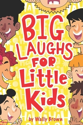Big Laughs For Little Kids: Joke Book for Boys and Girls ages 5-7 by Brown, Wally
