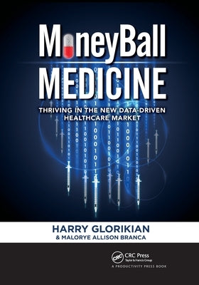 Moneyball Medicine: Thriving in the New Data-Driven Healthcare Market by Glorikian, Harry