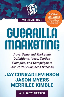 Guerrilla Marketing Volume 1: Advertising and Marketing Definitions, Ideas, Tactics, Examples, and Campaigns to Inspire Your Business Success by Levinson, Jay Conrad