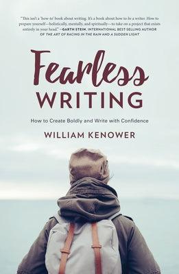 Fearless Writing: How to Create Boldly and Write with Confidence by Kenower, William