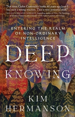 Deep Knowing: Entering the Realm of Non-Ordinary Intelligence by Hermanson, Kim