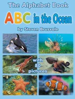 The Alphabet Book ABC in the Ocean: Colorfull and Cognitive Alphabet Book with 80 pictures for 2-5 Year Old Kids by Brusvale, Steven