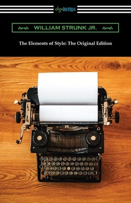 The Elements of Style: The Original Edition by Strunk, William, Jr.