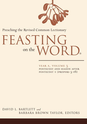 Feasting on the Word: Year A, Volume 3: Pentecost and Season After Pentecost 1 ( Propers 3-16) by Bartlett, David L.
