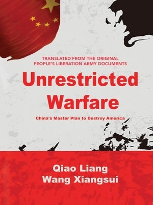 Unrestricted Warfare: China's Master Plan to Destroy America by Liang, Qiao