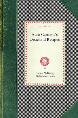 Aunt Caroline's Dixieland Recipes by McKinney, Emma