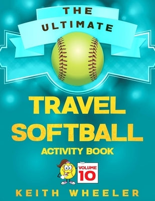 Travel Softball Activity Book: Road Trip Activities and Travel Games For Kids & Teens On The Go by Wheeler, Keith