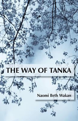 The Way of Tanka by Wakan, Naomi Beth