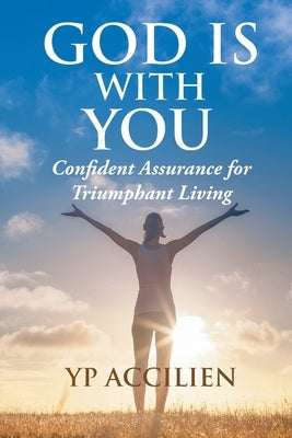 God Is With You: Confident Assurance for Triumphant Living by Accilien, Yp