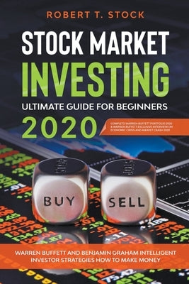 Stock Market Investing Ultimate Guide For Beginners in 2020: Warren Buffett and Benjamin Graham Intelligent Investor Strategies How to Make Money by Stock, Robert T.