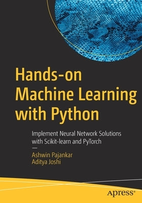 Hands-On Machine Learning with Python: Implement Neural Network Solutions with Scikit-Learn and Pytorch by Pajankar, Ashwin