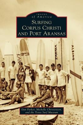 Surfing Corpus Christi and Port Aransas by Parker, Dan