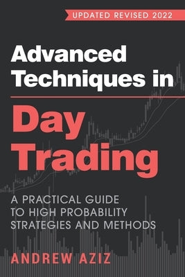 Advanced Techniques in Day Trading: A Practical Guide to High Probability Strategies and Methods by Aziz, Andrew