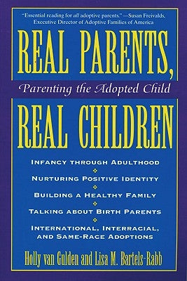 Real Parents, Real Children: Parenting the Adopted Child by Van Gulden, Holly