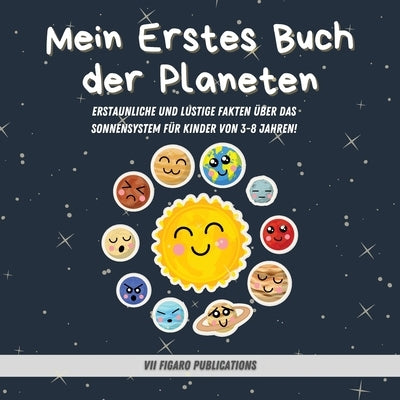 Mein Erstes Buch der Planeten - Erstaunliche Fakten über das Sonnensystem für Kinder: Ein Lustiges Activity-Buch über Planeten und den Weltraum für Ki by Publications, VII Figaro
