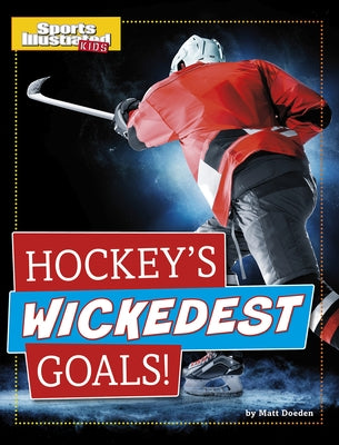 Hockey's Wickedest Goals! by Doeden, Matt