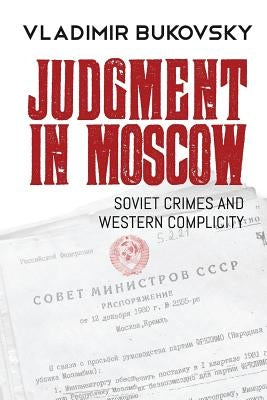 Judgment in Moscow: Soviet Crimes and Western Complicity by Bukovsky, Vladimir