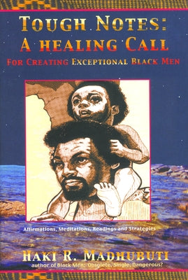 Tough Notes: A Healing Call for Creating Exceptional Black Men by Madhubuti, Haki R.